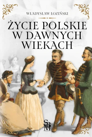 Życie polskie w dawnych wiekach - Władysław Łoziński - książka