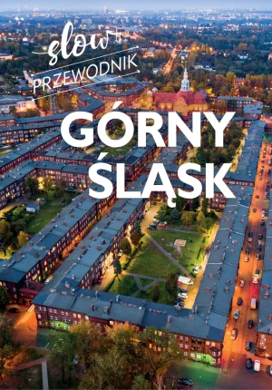 Górny Śląsk. Slow przewodnik - Beata Pomykalska, Paweł Pomykalski - książka