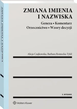 Zmiana imienia i nazwiska. Geneza. Komentarz. Orzecznictwo. Wzory decyzji - Alicja Czajkowska, Barbara Romocka-Tyfel - książka