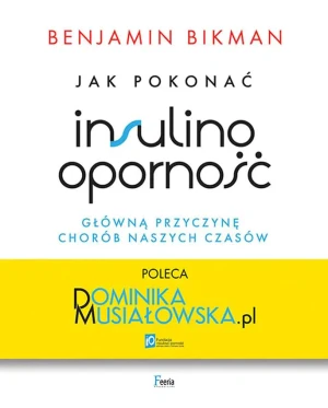 Jak pokonać insulinooporność, główną przyczynę chorób naszych czasów - Bikman Benjamin - książka