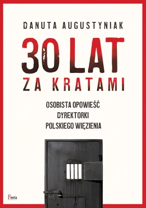 30 lat za kratami. Osobista opowieść dyrektorki polskiego więzienia - Danuta Augustyniak - książka