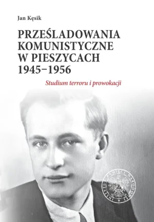 Prześladowania komunistyczne w Pieszycach 1945 -  1956 - Jan Kęsik - książka