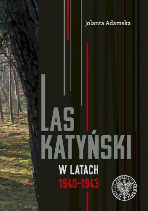 Las Katyński w latach 19401943 - Jolanta Adamska - książka