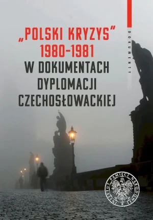 "Polski kryzys" 1980-1981 w dokumentach dyplomacji czechosłowackiej - praca zbiorowa - książka