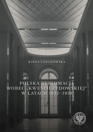 Polska dyplomacja wobec kwestii żydowskiej w latach 1932-1939 - Kinga Czechowska - książka