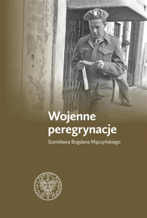Wojenne peregrynacje Stanisława Bogdana Mączyńskiego - Zbigniew Gołasz - książka