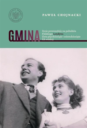 Gmina. Życie powszednie na południu Polskiego Londynu (lata pięćdziesiąte–osiemdziesiąte XX wieku) - Paweł Chojnacki - książka