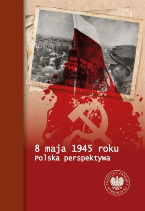 8 maja 1945 roku - Tomasz Bereza, Piotr Chmielowiec, Paweł Fornal - książka