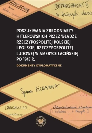 Poszukiwania zbrodniarzy hitlerowskich przez władze Rzeczypospolitej Polskiej i Polskiej Rzeczypospolitej Ludowej w Ameryce Łacińskiej po 1945 r. - praca zbiorowa - książka