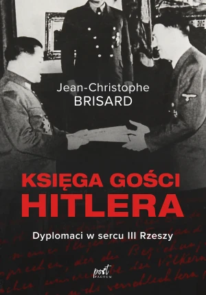 Księga gości Hitlera. Dyplomaci w sercu III Rzeszy - Jean-Christophe Brisard, Elżbieta Janota - książka