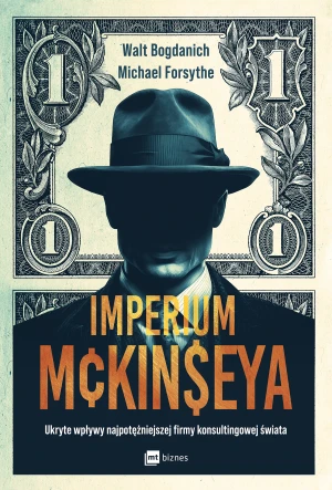 Imperium McKinseya. Ukryte wpływy najpotężniejszej firmy konsultingowej świata - Walt Bogdanich - książka