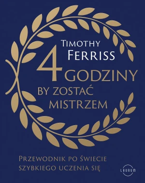 4 godziny, by zostać mistrzem. Przewodnik po świecie szybkiego uczenia się - Timothy Ferriss - książka