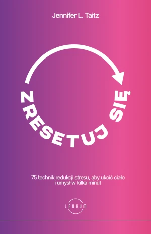 Zresetuj się. 75 technik redukcji stresu, aby ukoić ciało i umysł w kilka minut - Jennifer L. Taitz - książka