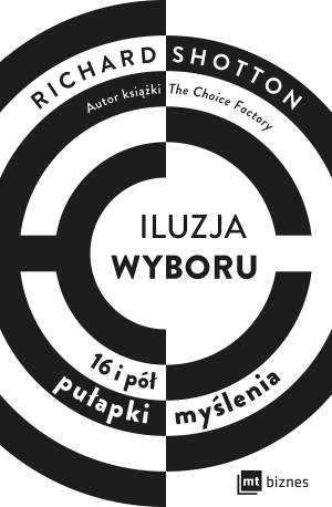 Iluzja wyboru. 16 i pół pułapki myślenia - Shotton Richard, Richard Shotton - książka