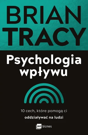 Psychologia wpływu. 10 cech, które pomogą ci oddziaływać na ludzi - Brian Tracy - książka