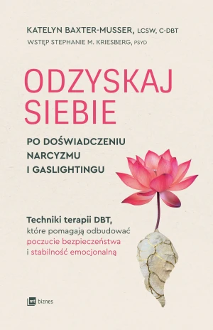 Odzyskaj siebie po doświadczeniu narcyzmu i gaslightingu - Katelyn Baxter-Musser - książka