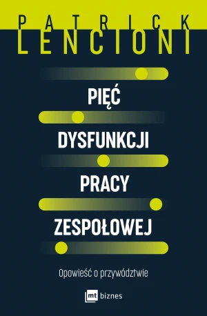 Pięć dysfunkcji pracy zespołowej. Opowieść o przywództwie - Patrick Lencioni - książka