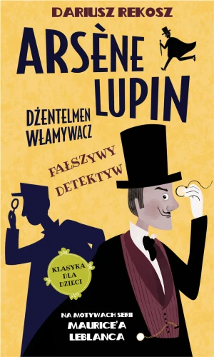 Fałszywy detektyw. Arsène Lupin dżentelmen włamywacz. Tom 2 - Dariusz Rekosz Maurice Leblanc - książka