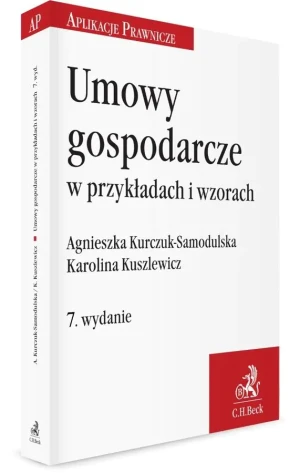 Umowy gospodarcze w przykładach i wzorach - Agnieszka Kurczuk-Samodulska, Karolina Kuszlewicz - książka
