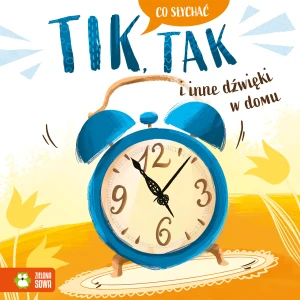 Tik, tak i inne dźwięki w domu. Co słychać - Ewelina Kolk - książka