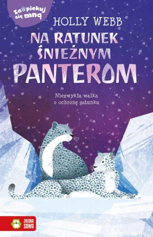 Na ratunek śnieżnym panterom. Zaopiekuj się mną - Holly Webb, Patryk Dobrowolski - książka