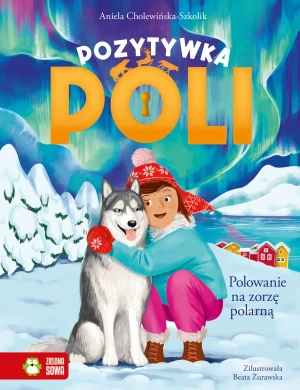 Polowanie na zorzę polarną. Pozytywka Poli - Aniela Cholewińska-Szkolik, Beata Żurawska - książka