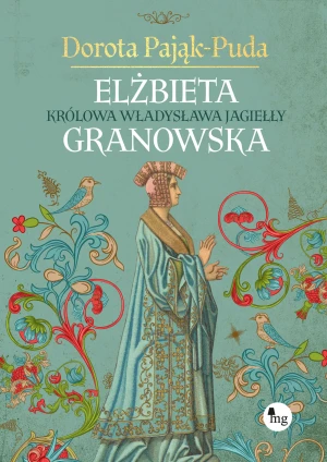 Elżbieta Granowska. Królowa Władysława Jagiełły - Pająk-Puda Dorota - książka