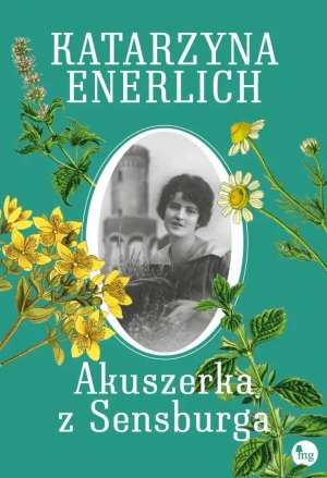 Akuszerka z Sensburga. Saga Akuszerka z Sensburga. Tom 1 - Katarzyna Enerlich - książka