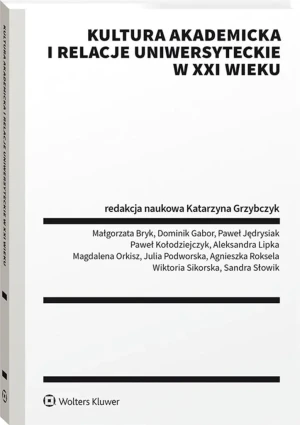 Kultura akademicka i relacje uniwersyteckie w XXI wieku - praca zbiorowa - książka