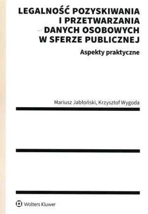 Legalność pozyskiwania i przetwarzania danych osobowych w sferze publicznej. Aspekty praktyczne - Mariusz Jabłoński, Krzysztof Wygoda - książka