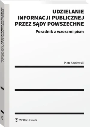 Udzielanie informacji publicznej przez sądy powszechne. Poradnik z wzorami pism - Piotr Sitniewski - książka