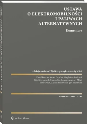 Ustawa o elektromobilności i paliwach alternatywnych. Komentarz - red. Filip Grzegorczyk, Ambroży Mituś - książka