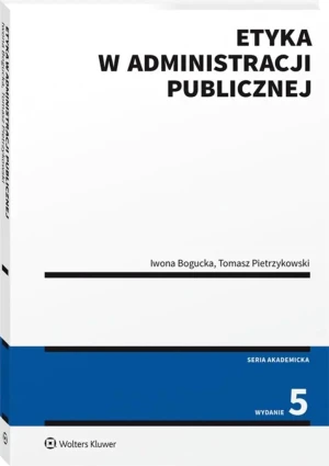 Etyka w administracji publicznej - Iwona Bogucka, Tomasz Pietrzykowski - książka