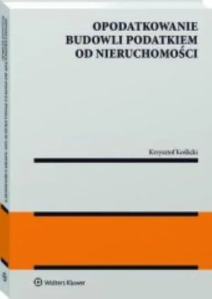 Opodatkowanie budowli podatkiem od nieruchomości - Krzysztof Koślicki - książka