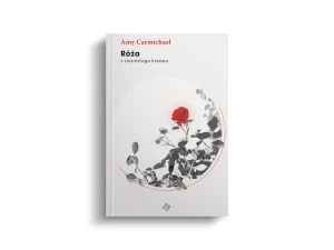 Róża z ciernistego krzewu - Amy Carmichael - książka