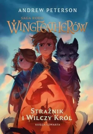 Strażnik i wilczy król. Saga rodu Wingfeatherów. Tom 4 - Andrew Peterson - książka