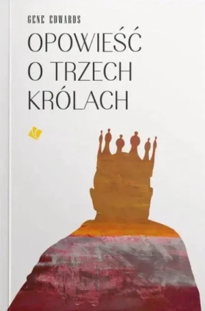 Opowieść o trzech królach - Gene Edwards - książka