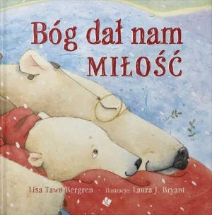 Bóg dał nam miłość - Lisa Tawn Bergren - książka