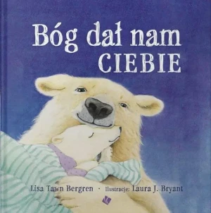 Bóg dał nam ciebie - Lisa Tawn Bergren - książka