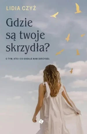Gdzie są twoje skrzydła? - Lidia Czyż - książka