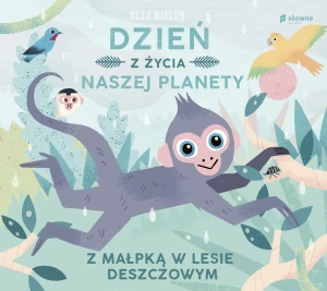 Z małpką w lesie deszczowym. Dzień z życia naszej planety - Ella Bailey - książka