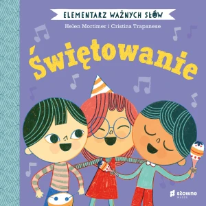 Elementarz Ważnych Słów. Świętowanie - Helen Mortimer, Katarzyna Grzyb, Cristina Trapane - książka