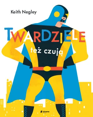 Twardziele też czują - Keith Negley, Natalia Galuchowska - książka