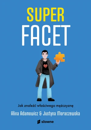 Superfacet. Jak znaleźć właściwego mężczyznę - Alina Adamowicz, Justyna Moraczewska - książka