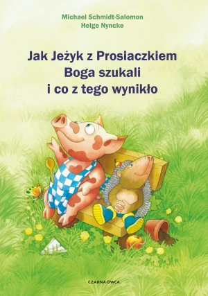 Jak Jeżyk z Prosiaczkiem Boga szukali i co z tego wynikło - Michael Schmidt-Salomon, Andrzej Lipiński - książka