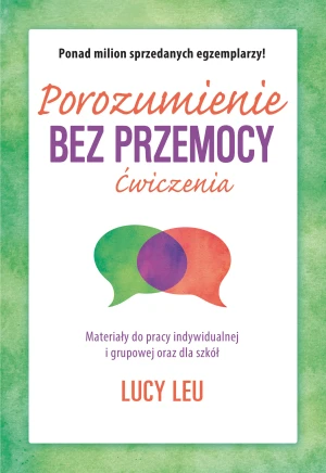 Porozumienie bez przemocy. Ćwiczenia - Lucy Leu, Marta Markocka-Pepol - książka