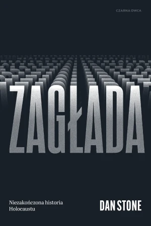 Zagłada. Niezakończona historia Holocaustu - Dan Stone - książka