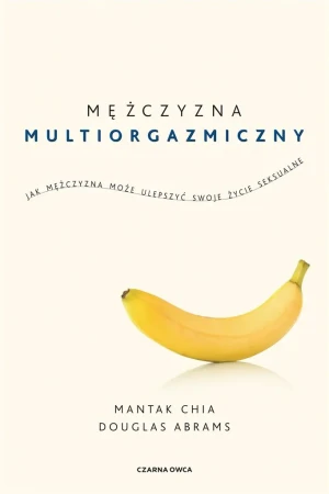 Mężczyzna multiorgazmiczny - Mantak Chia, Douglas Carlton Abrams, Radosław Mad - książka