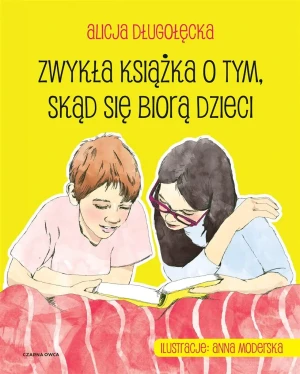 Zwykła książka o tym, skąd się biorą dzieci - Alicja Długołęcka - książka
