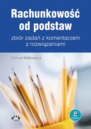 Rachunkowość od podstaw - zbiór zadań z komentarzem z rozwiązaniami - Danuta Małkowska - książka